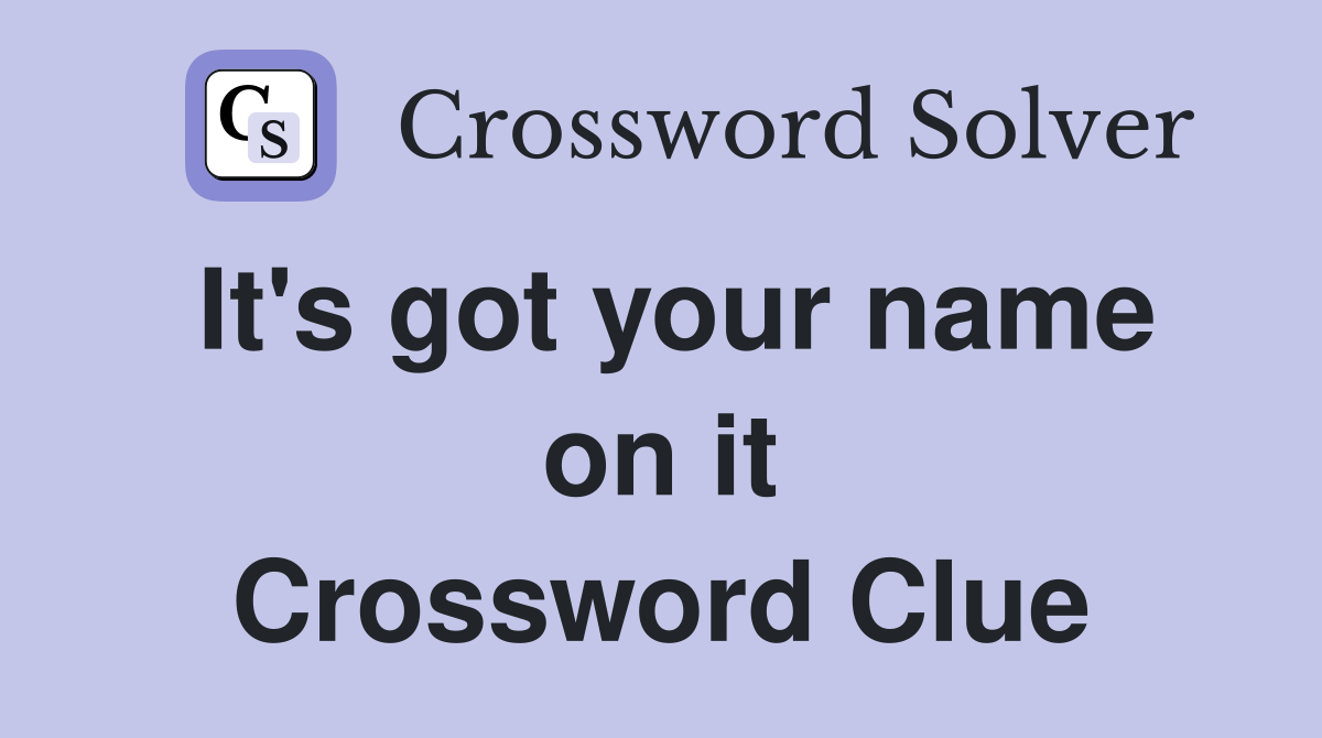 It's got your name on it Crossword Clue
