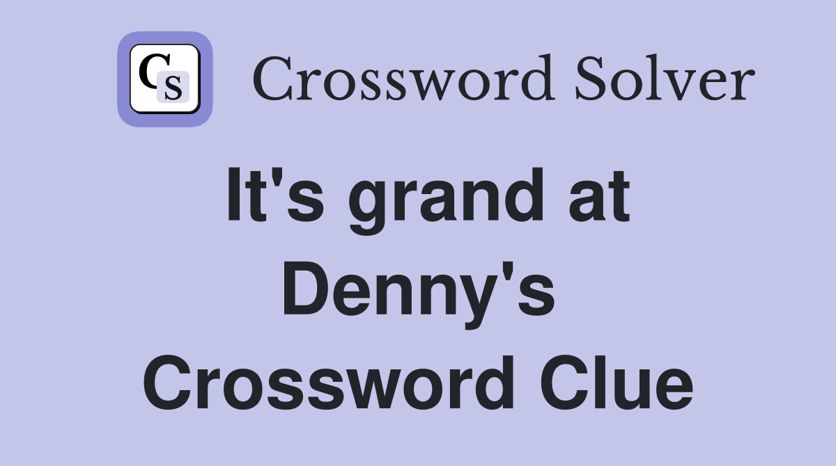 It's grand at Denny's Crossword Clue