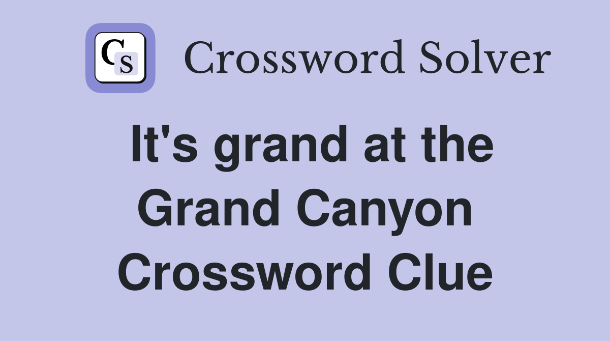It's grand at the Grand Canyon Crossword Clue