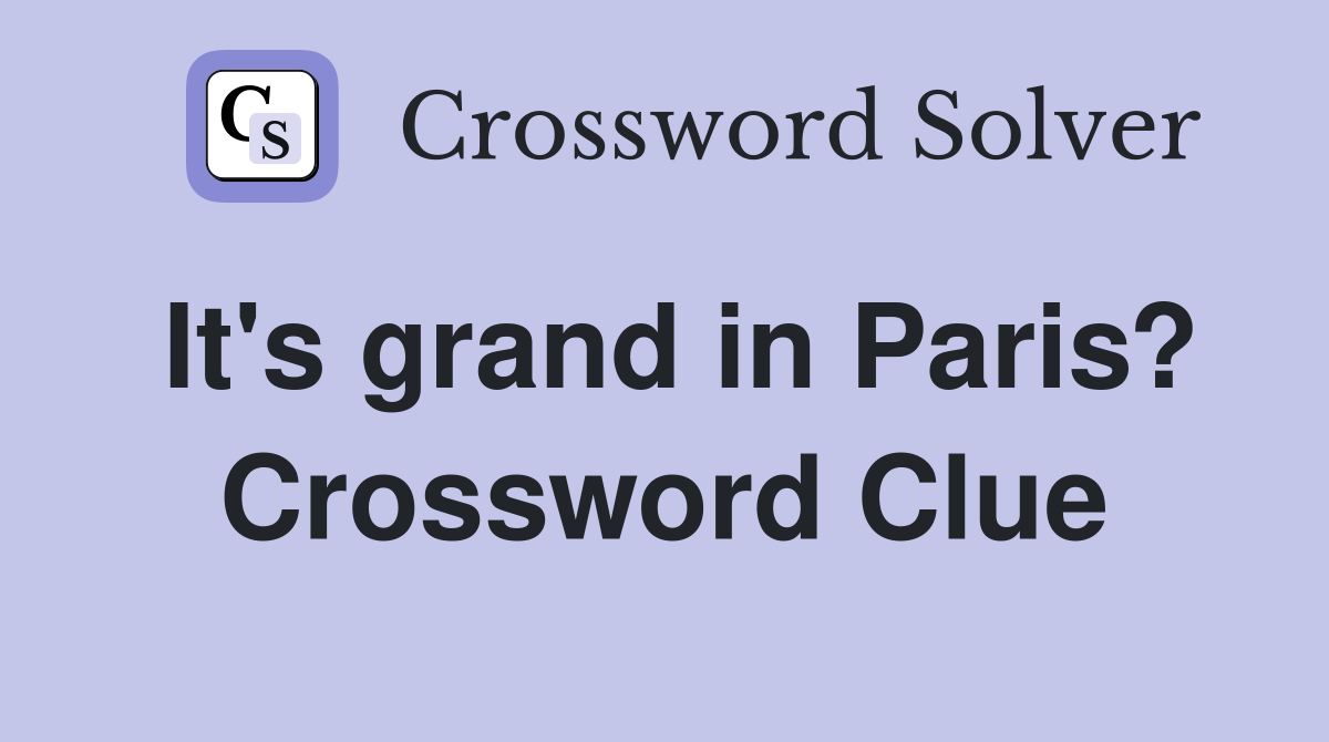 It's grand in Paris? Crossword Clue