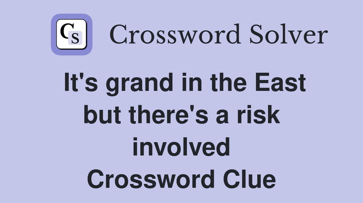 It's grand in the East but there's a risk involved Crossword Clue