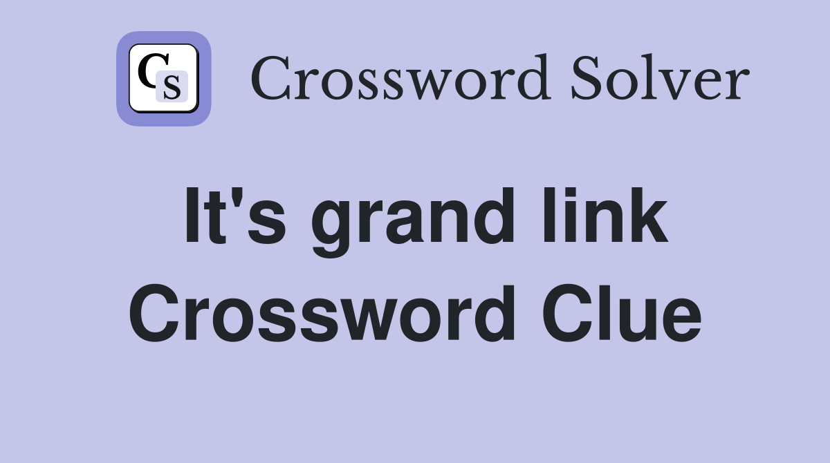 It's grand link Crossword Clue