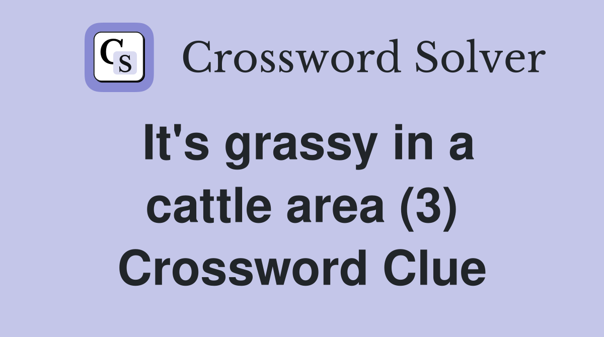 It's grassy in a cattle area (3) Crossword Clue
