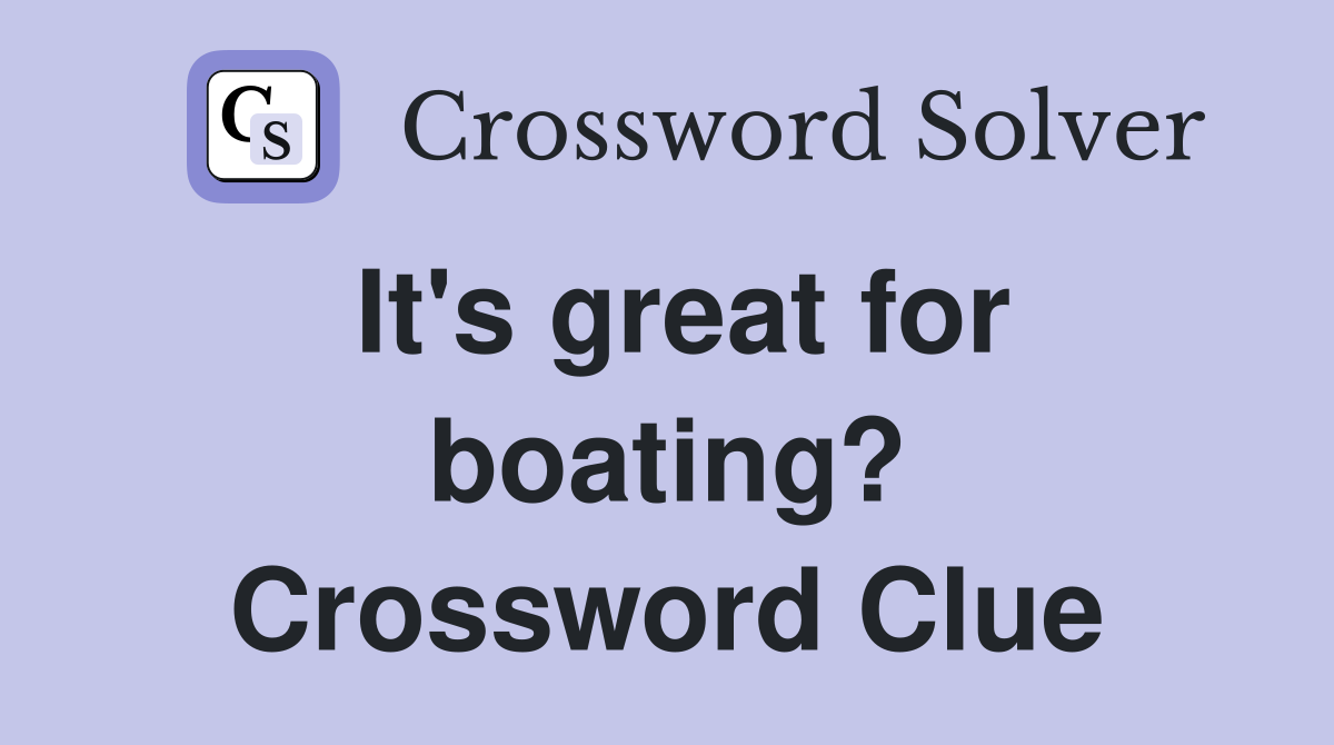 It's great for boating? Crossword Clue