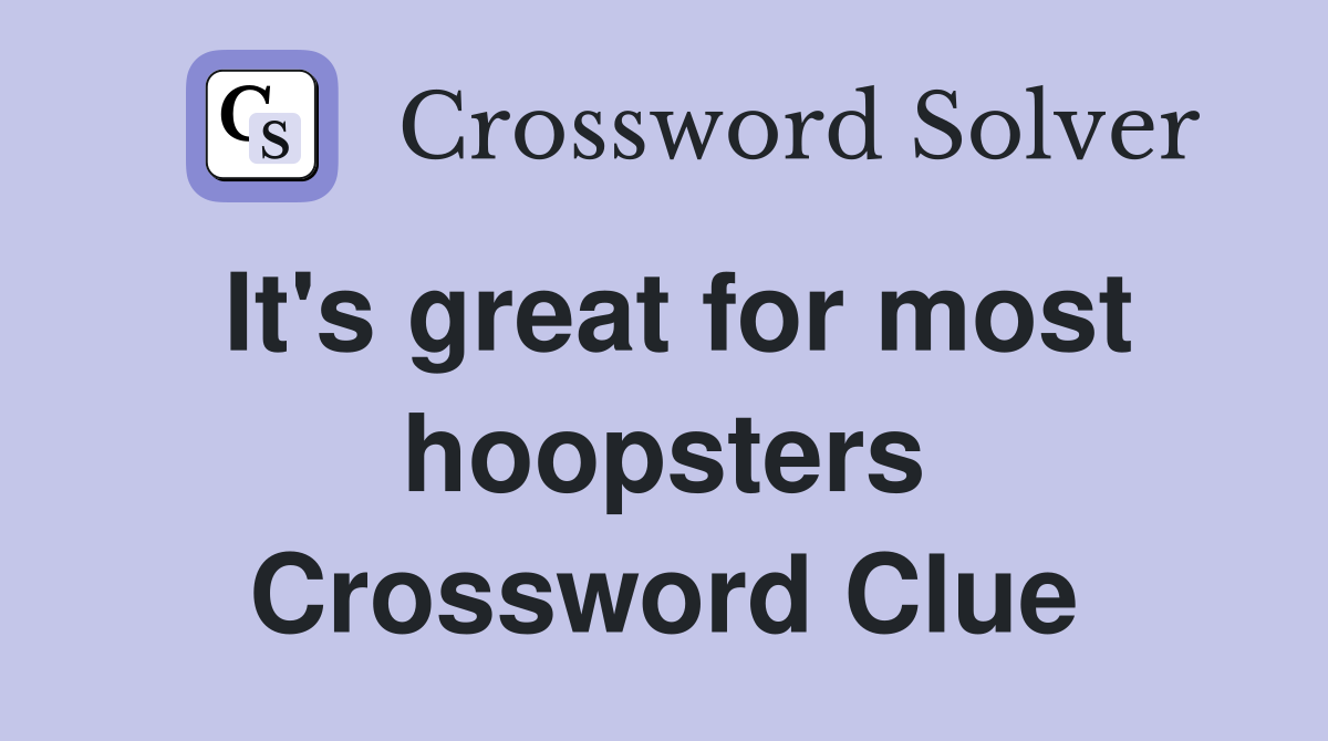 It's great for most hoopsters Crossword Clue