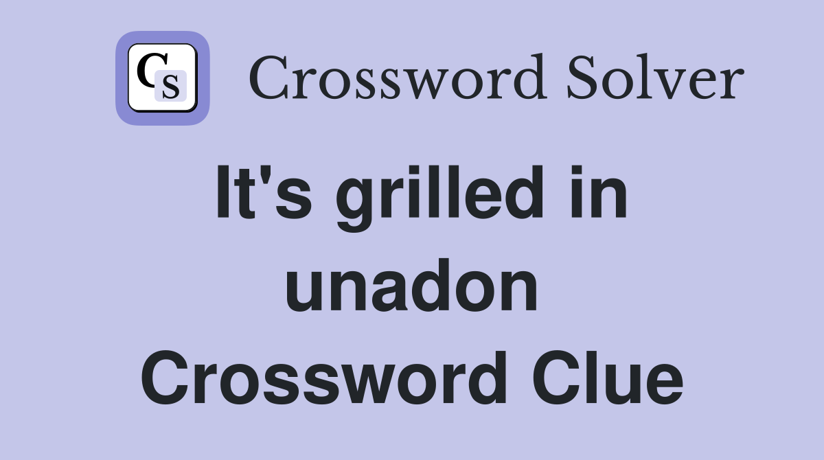 It's grilled in unadon Crossword Clue