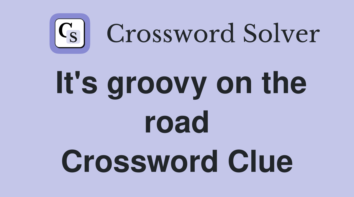 It's groovy on the road Crossword Clue