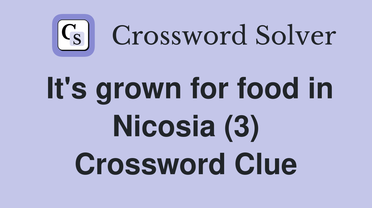 It's grown for food in Nicosia (3) Crossword Clue