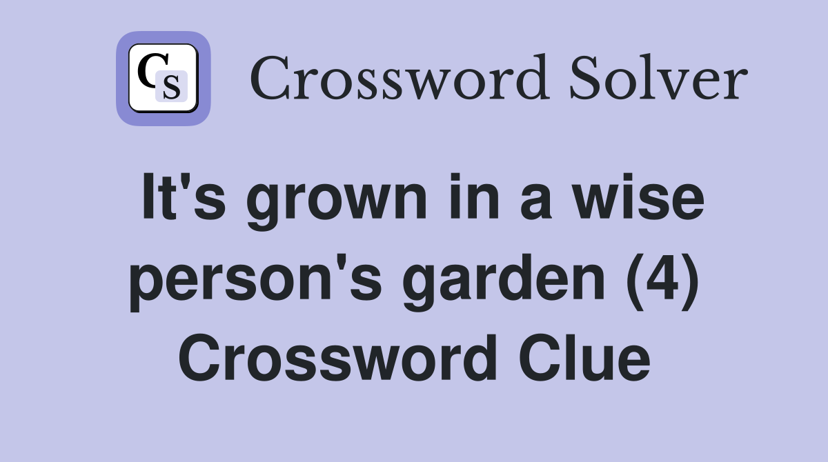 It's grown in a wise person's garden (4) Crossword Clue