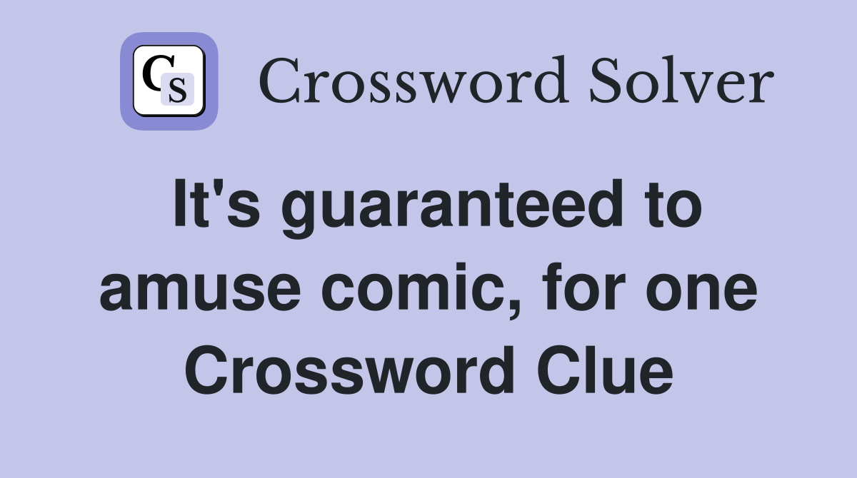 It's guaranteed to amuse comic, for one Crossword Clue