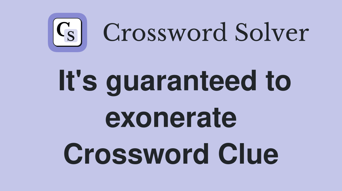 It's guaranteed to exonerate Crossword Clue