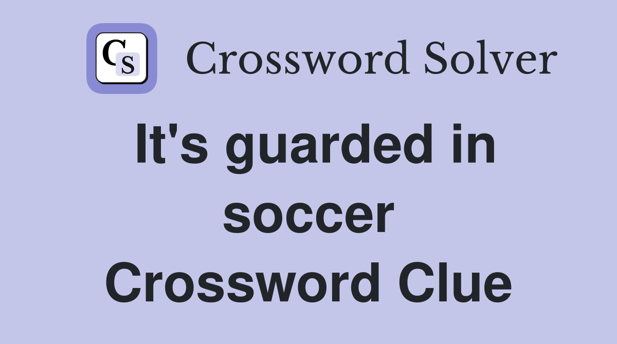 It's guarded in soccer Crossword Clue