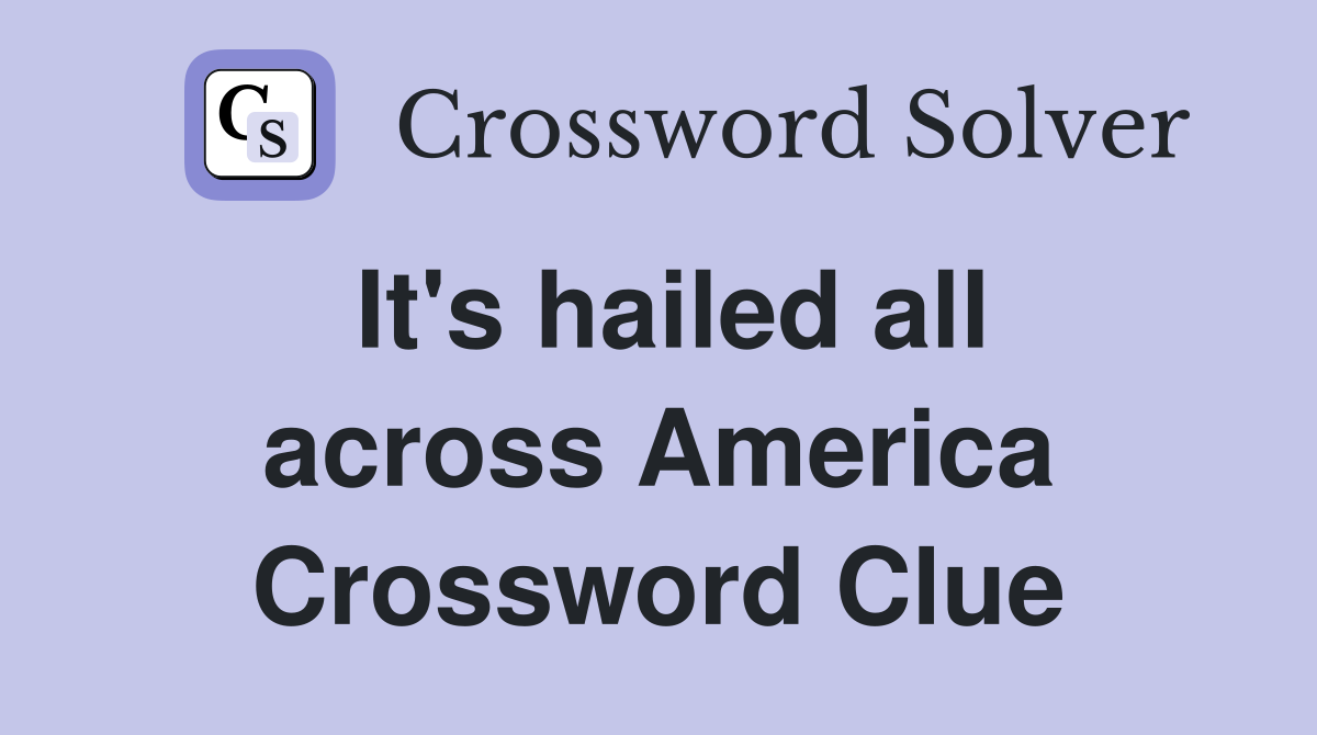 It's hailed all across America Crossword Clue