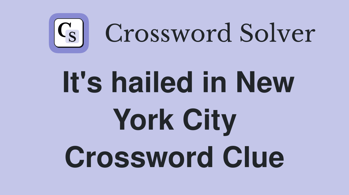 It's hailed in New York City Crossword Clue