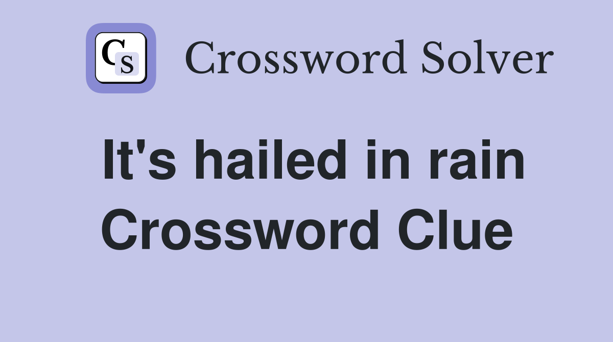 It's hailed in rain Crossword Clue