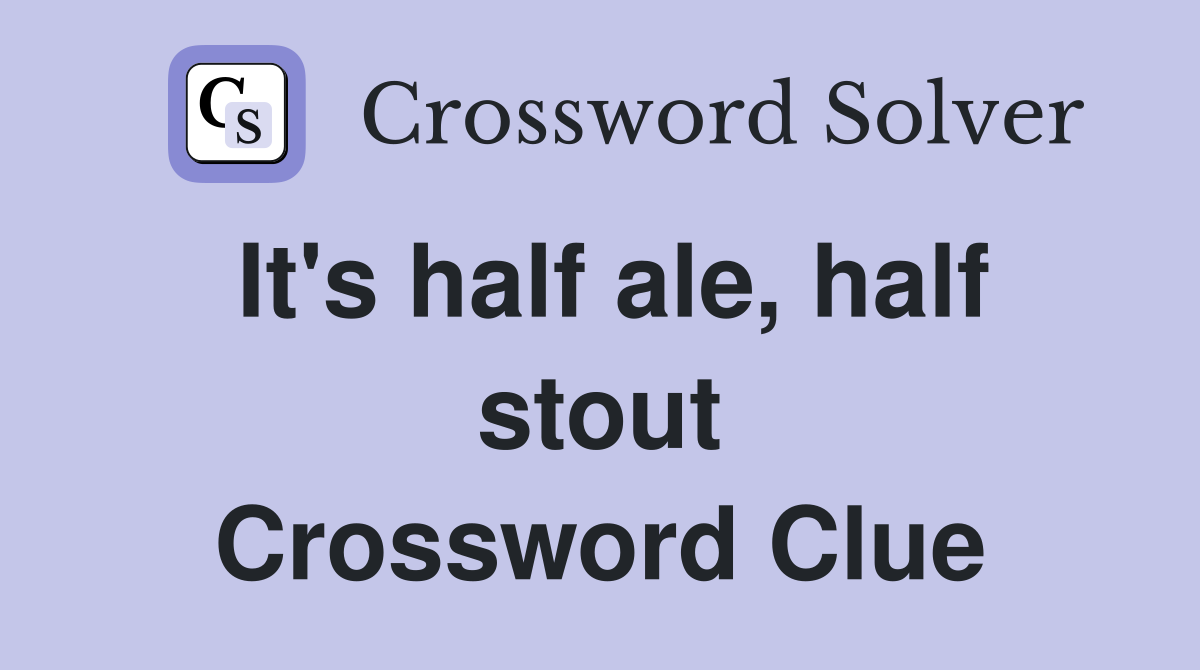It's half ale, half stout Crossword Clue