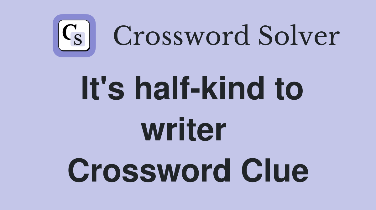 It's half-kind to writer  Crossword Clue