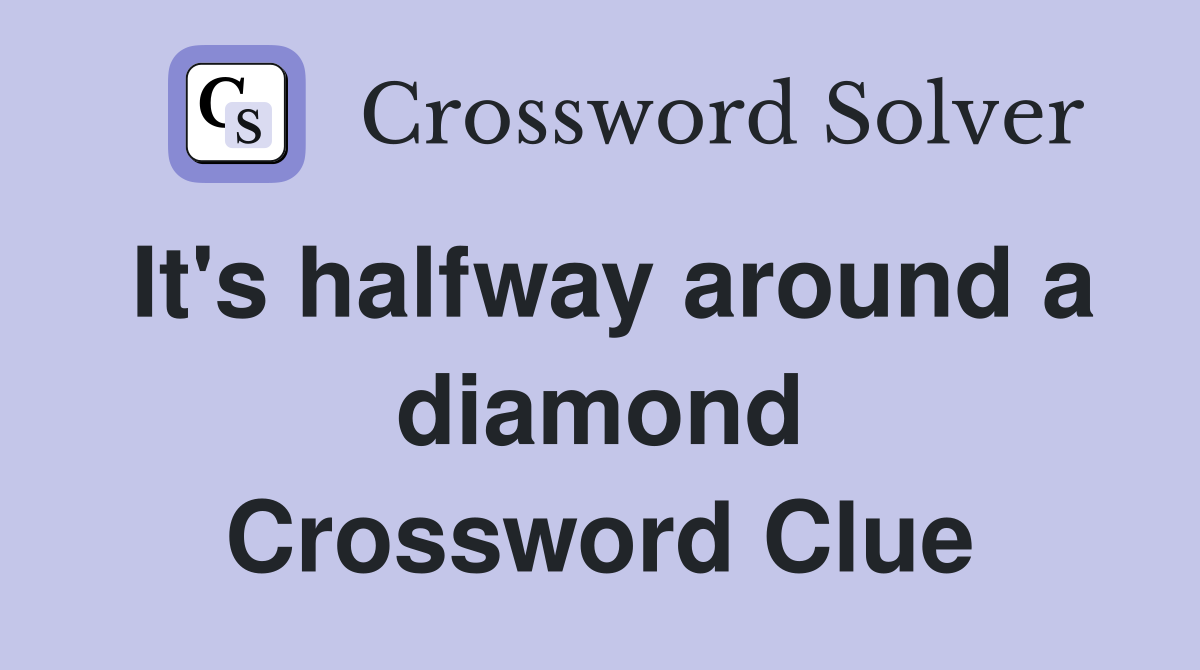 It's halfway around a diamond Crossword Clue