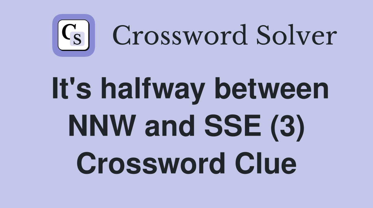 It's halfway between NNW and SSE (3) Crossword Clue
