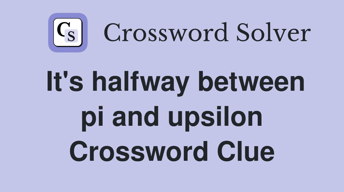 It's halfway between pi and upsilon Crossword Clue