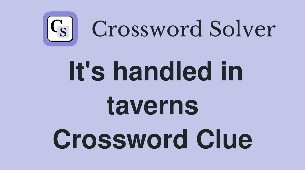 It's handled in taverns Crossword Clue