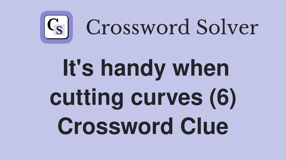 It's handy when cutting curves (6) Crossword Clue