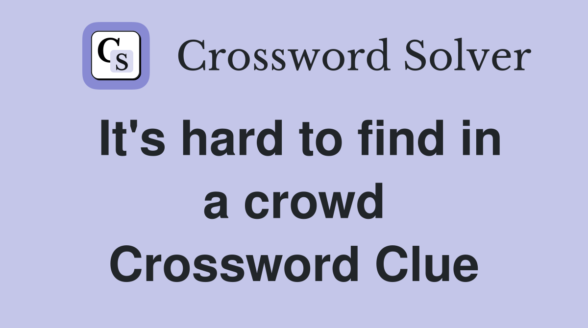 It's hard to find in a crowd Crossword Clue