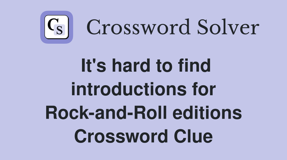 It's hard to find introductions for Rock-and-Roll editions Crossword Clue
