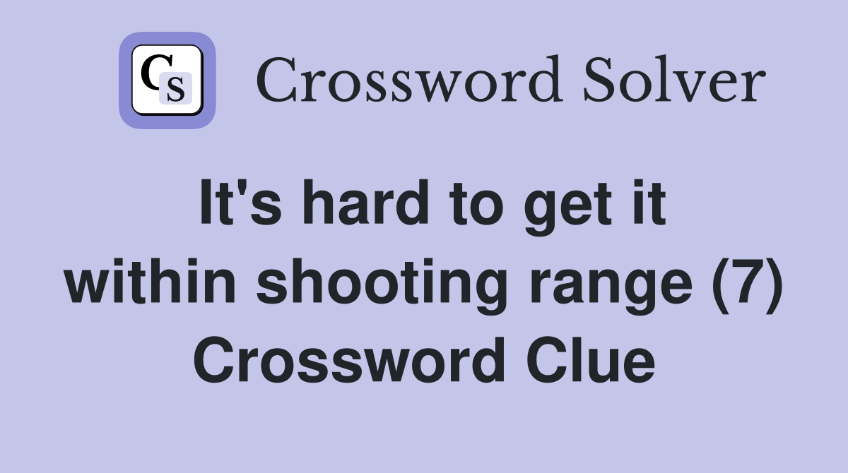 It's hard to get it within shooting range (7) Crossword Clue