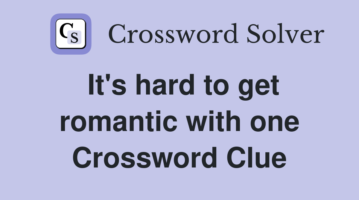 It's hard to get romantic with one Crossword Clue