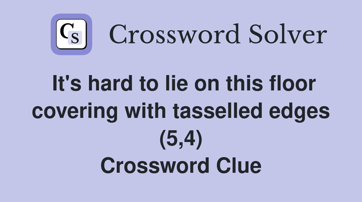 It's hard to lie on this floor covering with tasselled edges (5,4) Crossword Clue