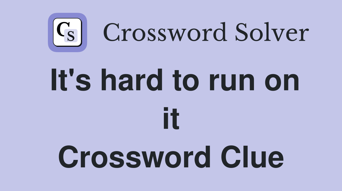 It's hard to run on it Crossword Clue