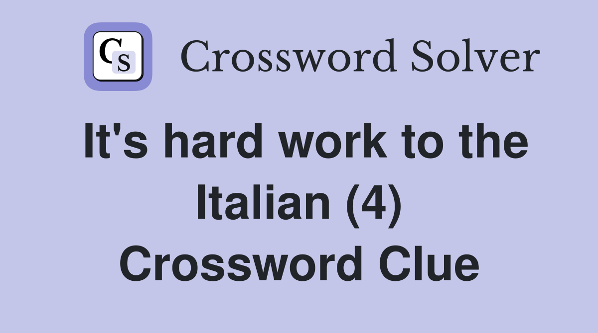It's hard work to the Italian (4) Crossword Clue