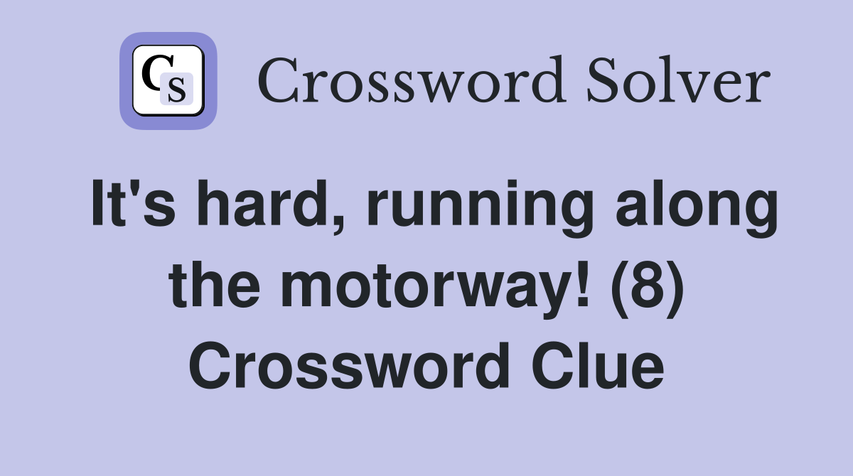 It's hard, running along the motorway! (8) Crossword Clue