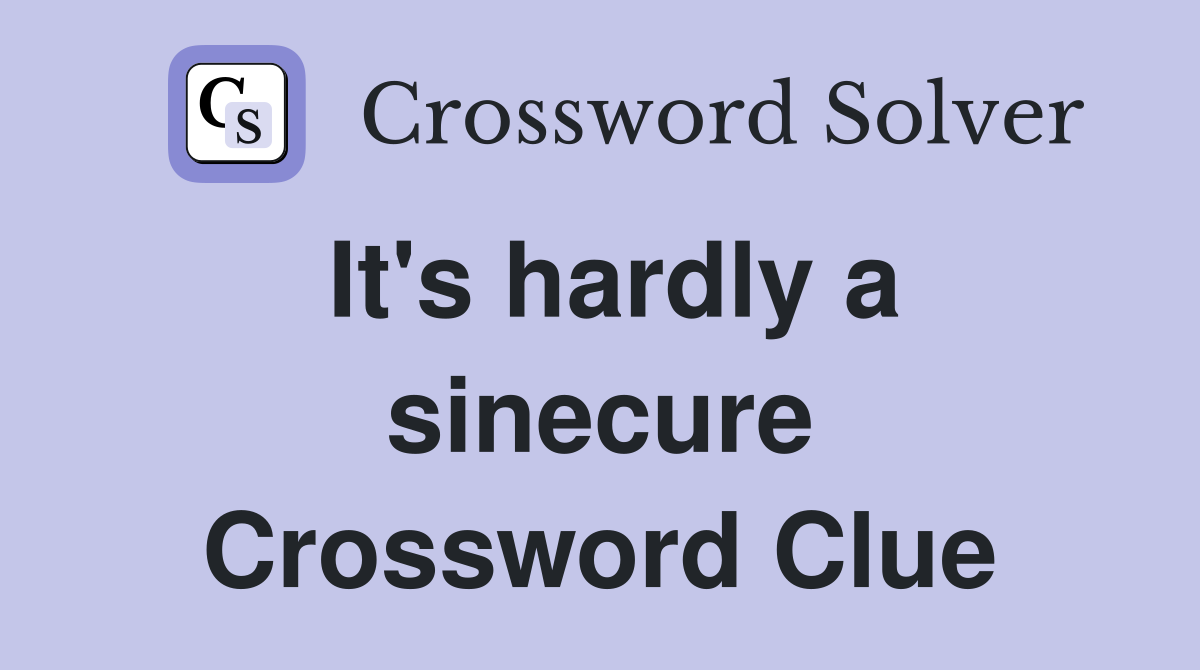 It's hardly a sinecure Crossword Clue