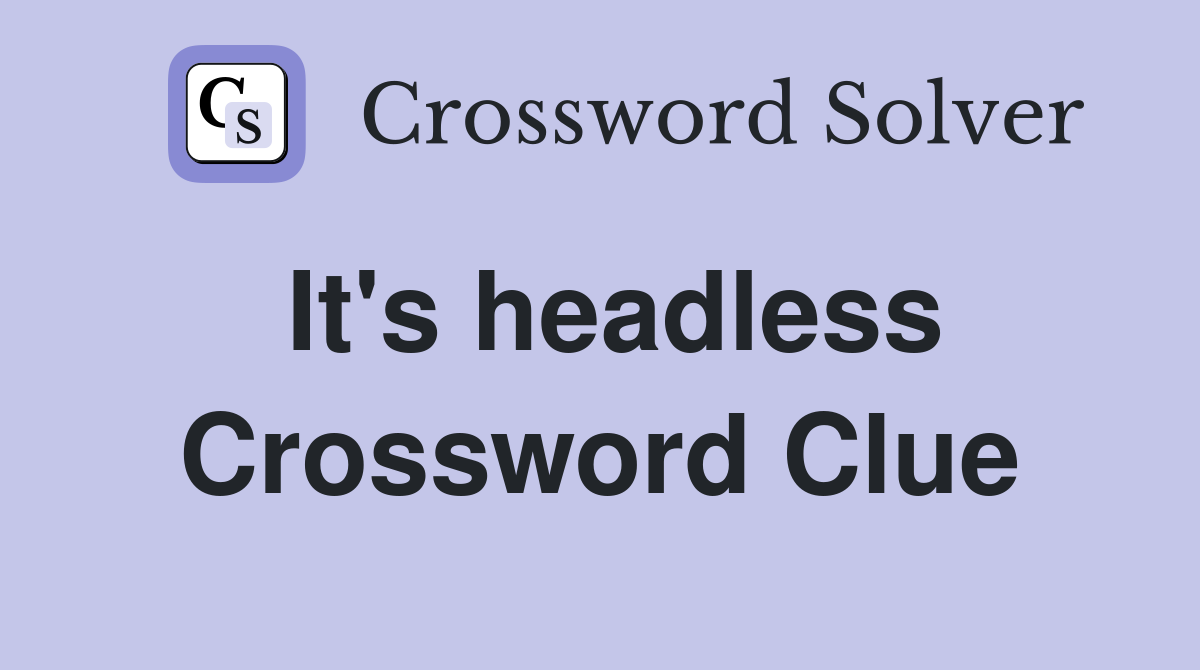 It's headless Crossword Clue
