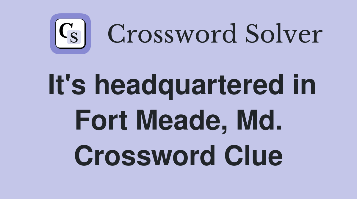 It's headquartered in Fort Meade, Md. Crossword Clue