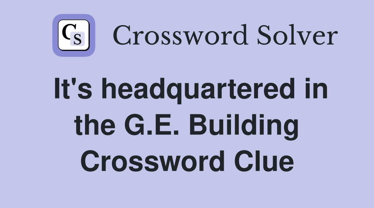 It's headquartered in the G.E. Building Crossword Clue