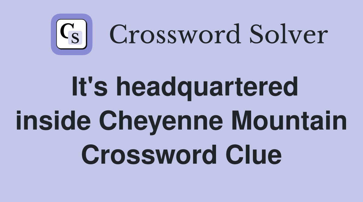 It's headquartered inside Cheyenne Mountain Crossword Clue