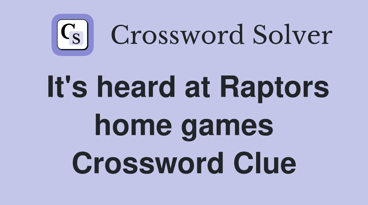 It's heard at Raptors home games Crossword Clue