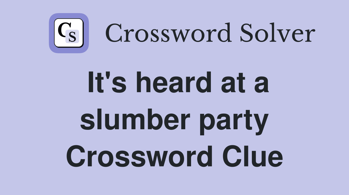 It's heard at a slumber party Crossword Clue