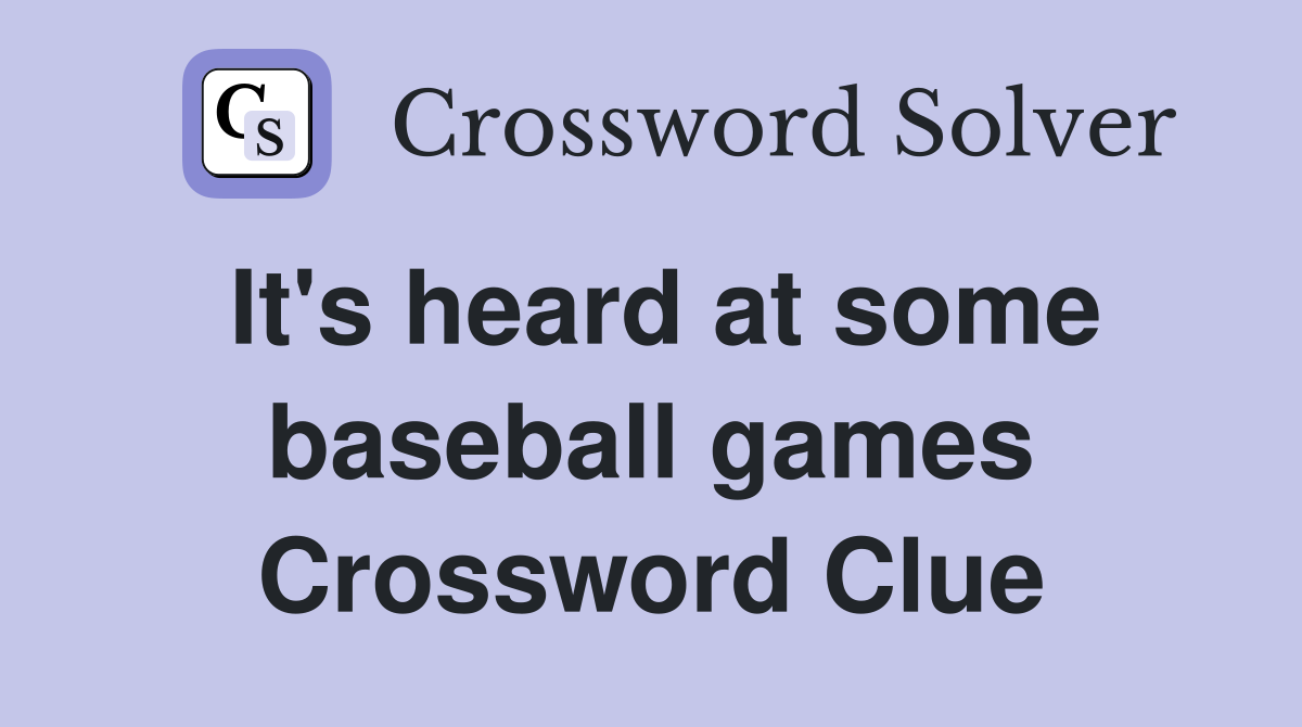 It's heard at some baseball games Crossword Clue