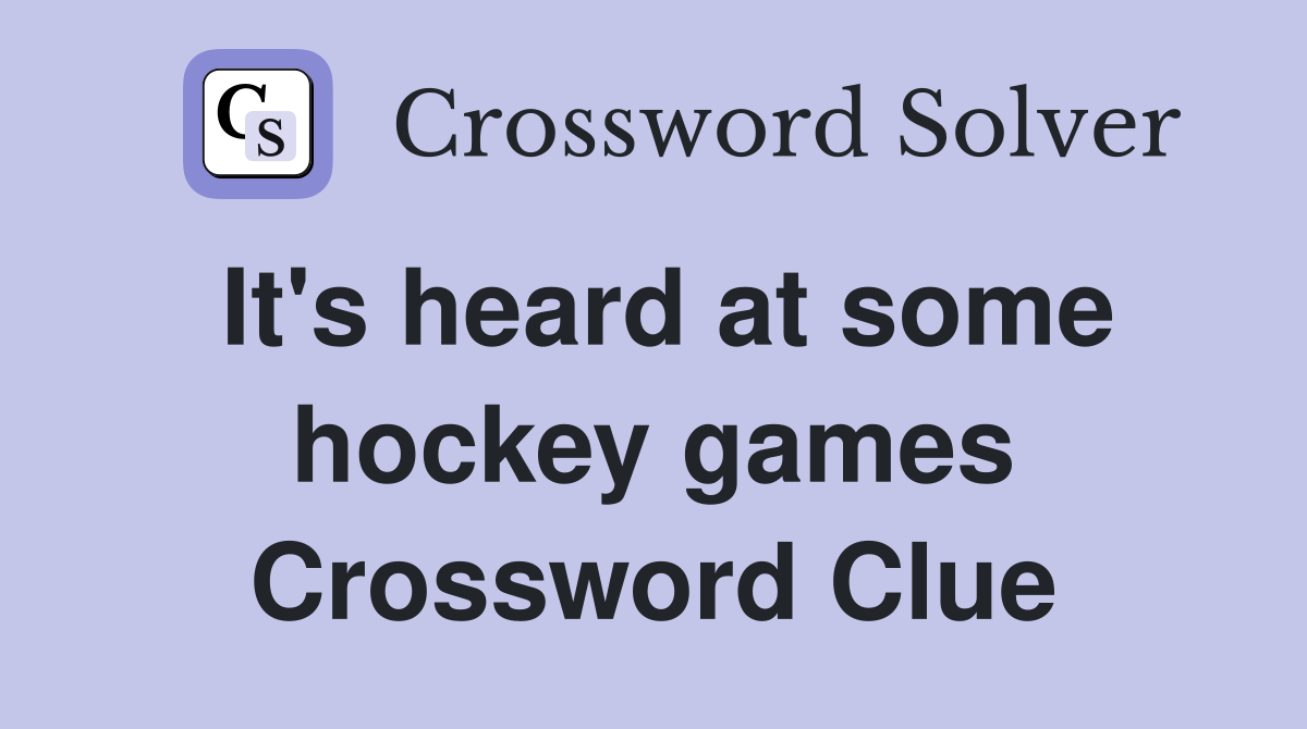 It's heard at some hockey games Crossword Clue