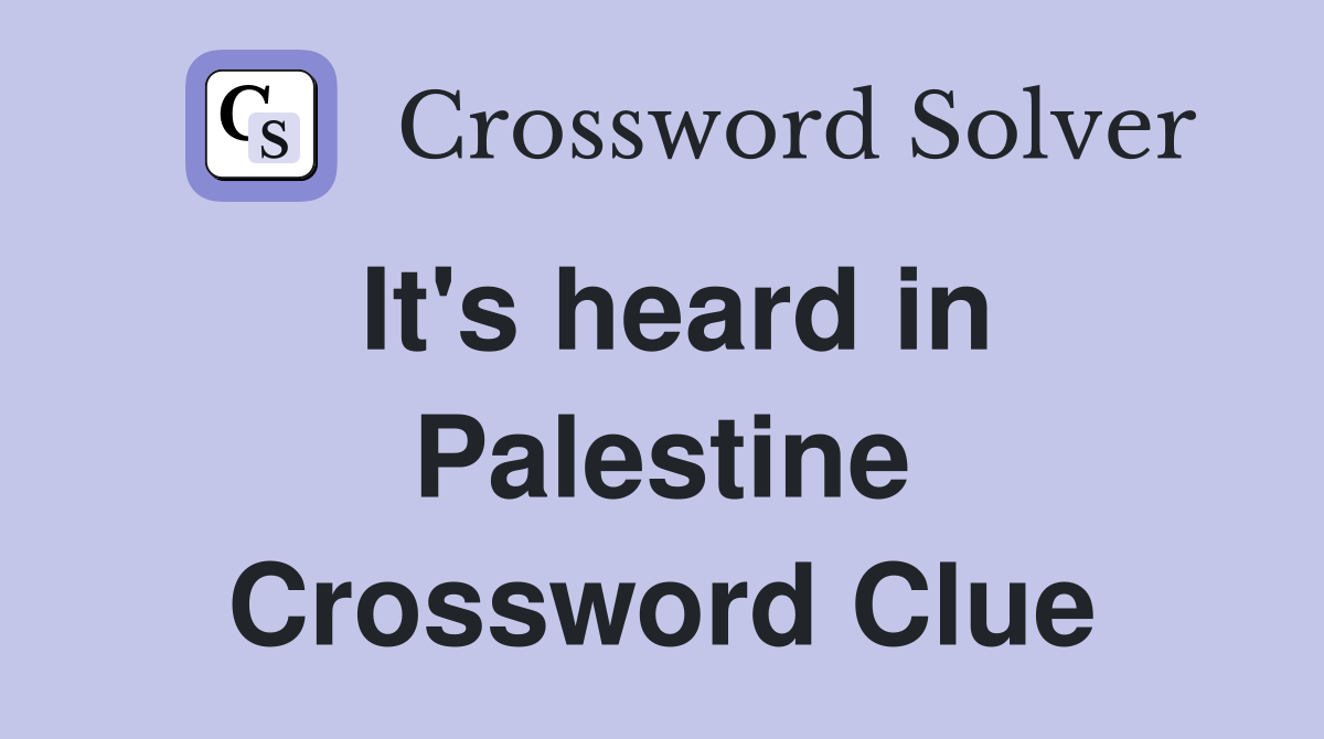 It's heard in Palestine Crossword Clue