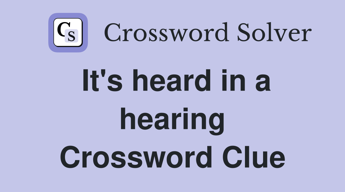 It's heard in a hearing Crossword Clue