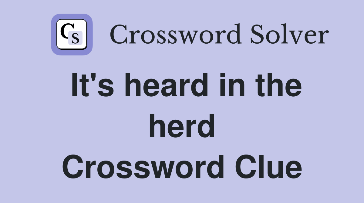 It's heard in the herd Crossword Clue