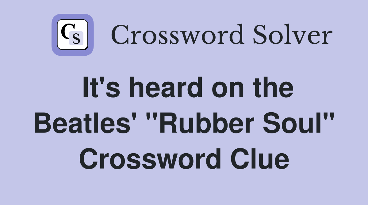 It's heard on the Beatles' "Rubber Soul" Crossword Clue