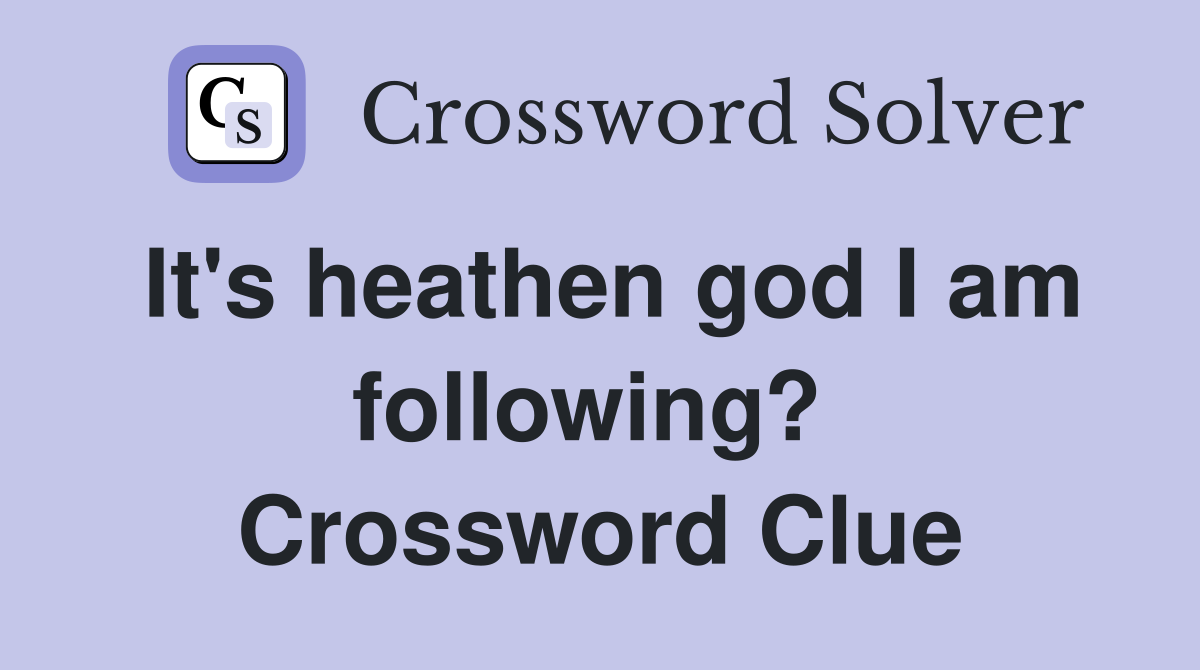 It's heathen god I am following?  Crossword Clue
