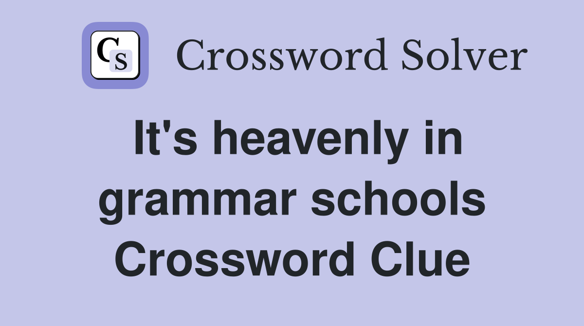 It's heavenly in grammar schools Crossword Clue