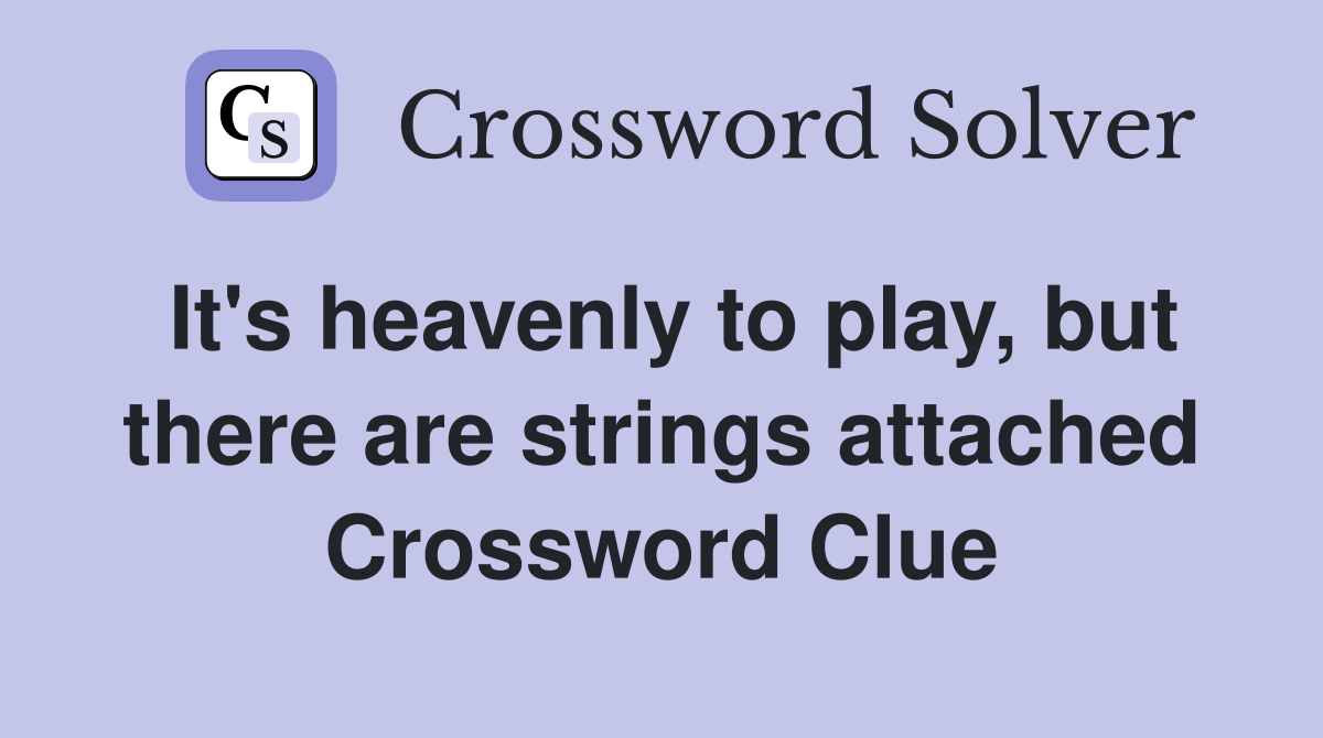 It's heavenly to play, but there are strings attached Crossword Clue